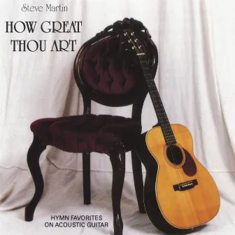 How Great Thou Art by Steve Martin