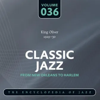 Classic Jazz- The Encyclopedia of Jazz - From New Orleans to Harlem, Vol. 36 by King Oliver & His Orchestra