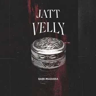 Jatt Velly by Sabi Madara