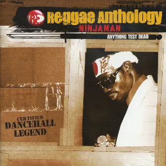 Reggae Anthology: Anything Test Dead by Ninjaman