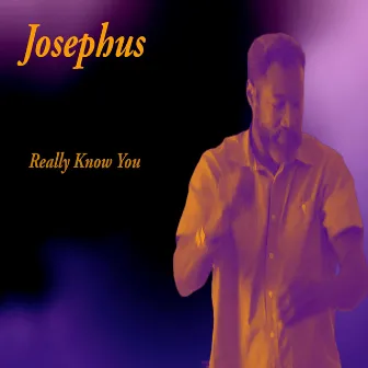 Really Know You by Josephus