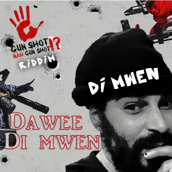 Di Mwen (Gun Shot Nah Gunshot Riddim) by Dawee