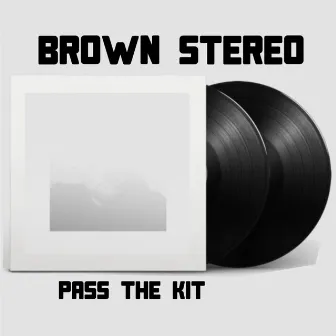 Pass The Kit by Brown Stereo