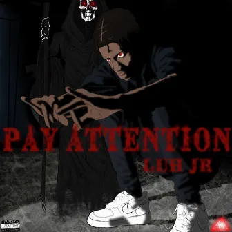 Pay Attention by Luh Jr