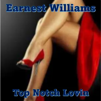 Top Notch Lovin by Earnest Williams