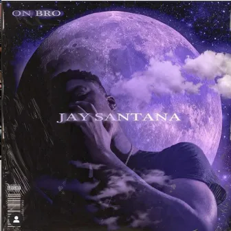 On Bro by Jay Santana