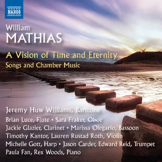 A Time of Vision and Eternity: Songs & Chamber Music by William Mathias