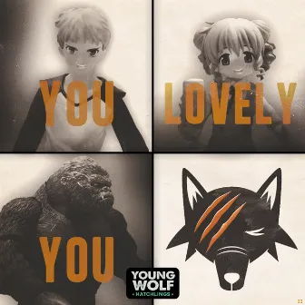 You Lovely You (YWH Version) by Young Wolf Hatchlings