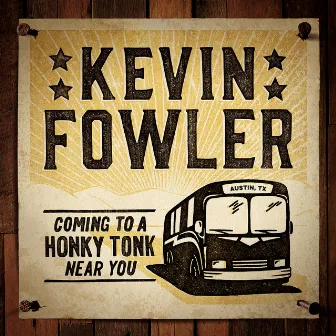 Coming to a Honky Tonk Near You by Kevin Fowler