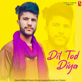 Dil Tod Diya by Pratap Singh