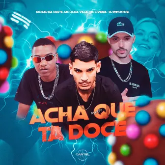 Acha que ta Doce by Cartel World Produtora