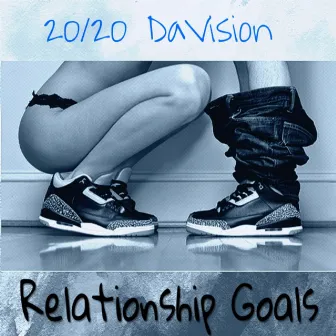 Relationship Goals by 20/20 Davision