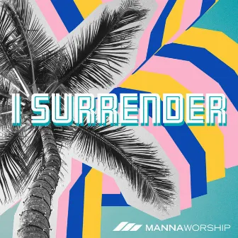 I Surrender by Manna Worship