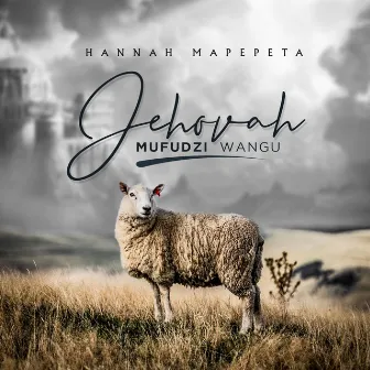 Jehovha Mufudzi Wangu by Hannah Mapepeta