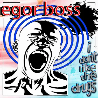 I Don’t Like The Drugs by Egor Boss