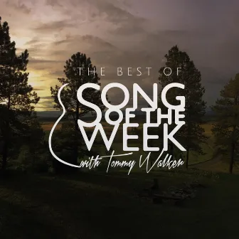 The Best of Song of the Week by Tommy Walker