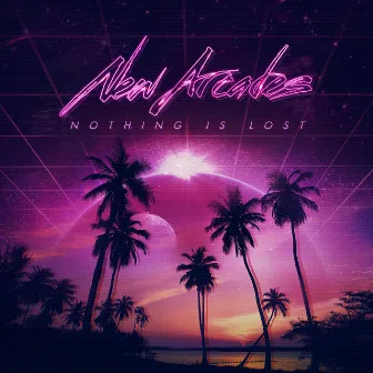 Nothing Is Lost by New Arcades