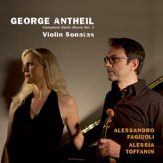 Antheil: Complete Violin Music, Vol. 1 by Alessandro Fagiuoli