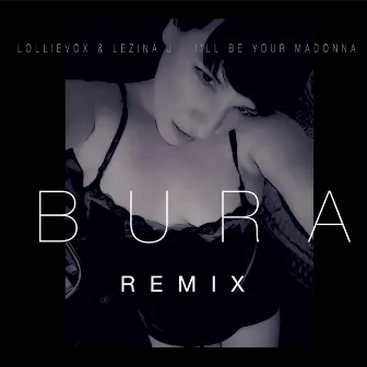 I'll Be Your Madonna (Bura Remix) by Lollievox