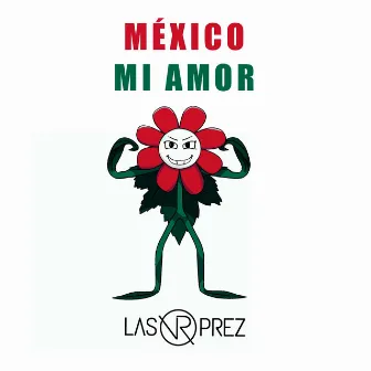 México Mi Amor by Las Prez