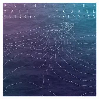 Bathymetry by Sandbox Percussion