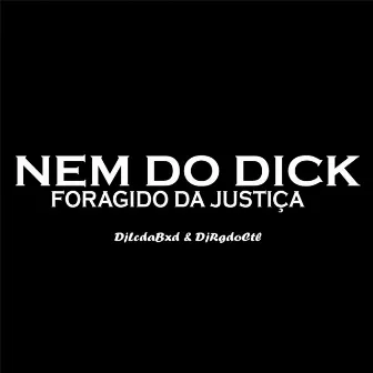 Nem do Dick Foragido da Justiça by Dj Rg do Ctl