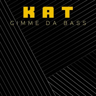 Gimme Da Bass by Kat