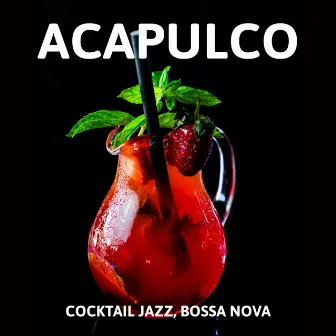 Acapulco: Cocktail Jazz, Bossa Nova Jazz, Relaxing Instrumental Jazz by Steve Coll