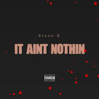 It Ain't Nothin' by Stone B