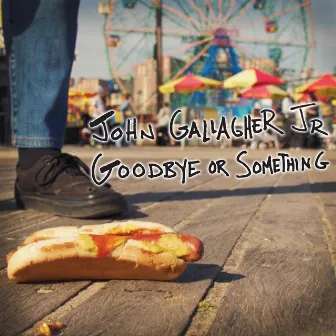 Goodbye or Something by John Gallagher Jr.