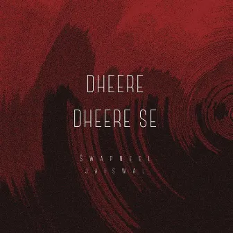 Dheere Dheere Se (3.0) by Swapneel Jaiswal