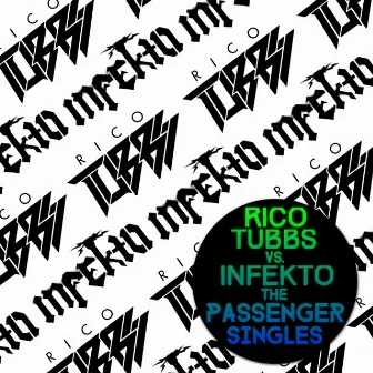 Rico Tubbs Vs. Infekto: The Passenger Singles by INFEKTO