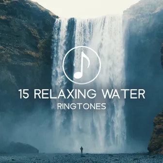 15 Relaxing Water Ringtones - Calming Waterfall Ambience, Gentle Raindrops, Restful Waves & Deep Underwater Sounds by New Ringtone Hits