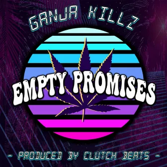 Empty Promises by Ganja Killz