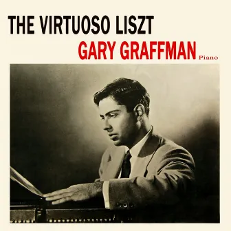 The Virtuoso Liszt by Gary Graffman