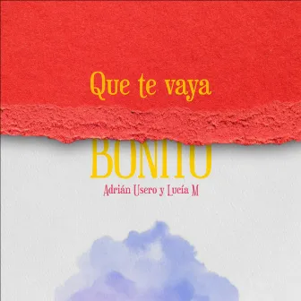 Que Te Vaya Bonito by Adrián Usero