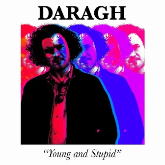 Young and Stupid by Daragh