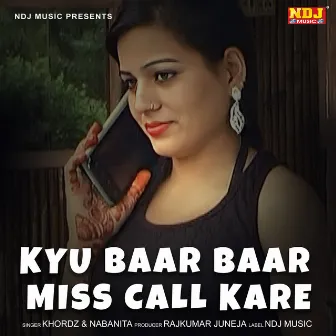 Kyu Baar Baar Miss Call Kare by Khordz