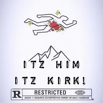 ITZ HIM ITZ KIRK by YUNG KIRK