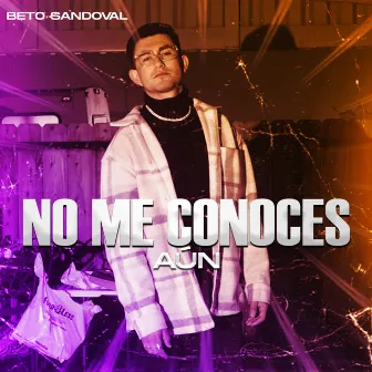 No Me Conoces Aun by Beto Sandoval