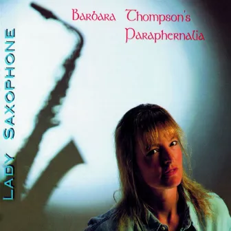 Lady Saxophone by Barbara Thompson's Paraphernalia