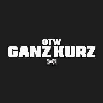 Ganz Kurz by OTW