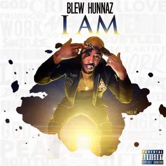 I AM by Blew Hunnaz