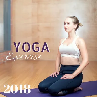 Yoga Exercise 2018 - Easy Listening Yoga Music for Workout, Pilates, Jogging and Running by Yoga Workout Music In Mind