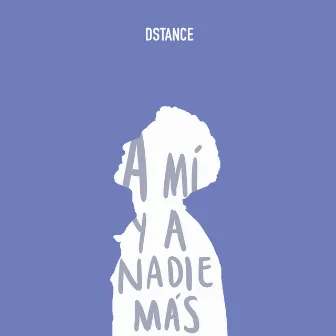 A Mí y a Nadie Más by Dstance