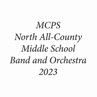 MCPS North All-County Middle School Band and Orchestra 2023 (Live) by MCPS North All-County Middle School Band