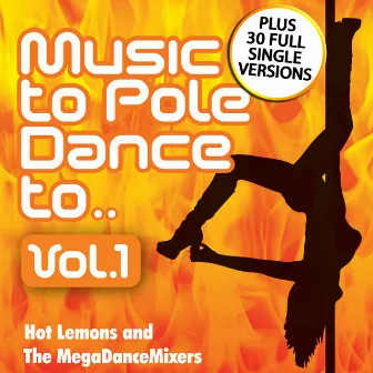 Megamixed To Pole Dance To Vol. 1 - Full Single Versions 30 Hit Songs by Hot Lemons and The MegaDanceMixers