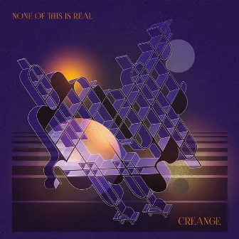 None of This Is Real by Creange