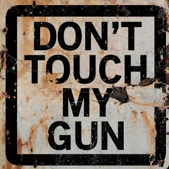 Don't Touch My Gun by Mbest11x