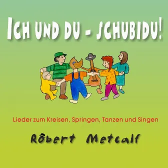 Ich und du - Schubidu! (Lieder zum Kreisen, Springen, Tanzen und Singen) by Robert Metcalf